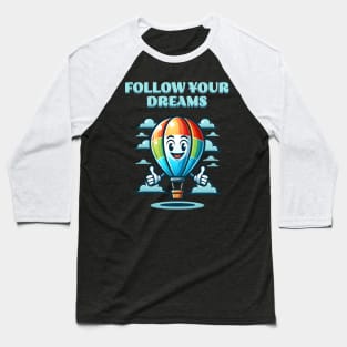 Follow your Dream Hot Air Balloon Baseball T-Shirt